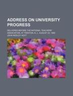 Address On University Progress di John Wesley Hoyt edito da General Books Llc