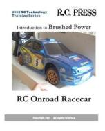 2012 Rc Technology Training Series: Introduction to Brushed Power Rc Onroad Racecar: Rc Technology Training Series for Beginners di Rcpress edito da Createspace