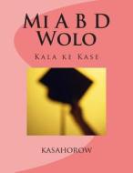 Mi A B D Wolo: Kala Ke Kase di Kasahorow edito da Createspace