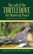 The call of the Turtledove for Universal Peace di Johanna D. S. Chittranjan edito da Partridge India