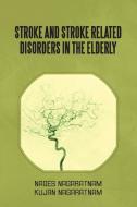 Stroke And Stroke Related Disorders In The Elderly di Nages Nagaratnam, Kujan Nagaratnam edito da Xlibris Corporation