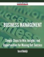 Business Management - Simple Steps To Win, Insights And Opportunities For Maxing Out Success di Gerard Blokdijk edito da Complete Publishing