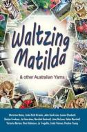 Waltzing Matilda and Other Australian Yarns di Linda Ruth Brooks, Neridah Kentwell, Jane MacLean edito da Createspace