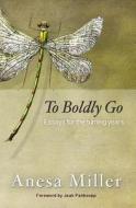 To Boldly Go: Essays for the Turning Years di Anesa Miller edito da Createspace