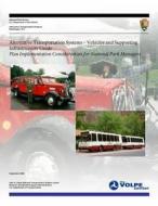 Alternative Transportation Systems - Vehicles and Supporting Infrastructure Guide: Plan Implementation Considerations for National Park Managers di National Park Service, U. S. Department of Transportation edito da Createspace