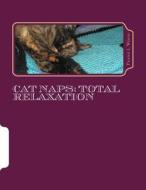 Cat Naps: Total Relaxation di Penny L. Wood edito da Createspace