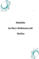 Mathilda di Mary Wollstonecraft Shelley edito da Createspace