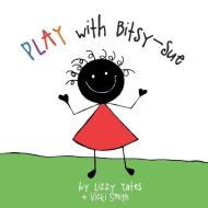 Play with Bitsy-Sue di Lizzy Yates, Vicki Smith edito da Balboa Press AU