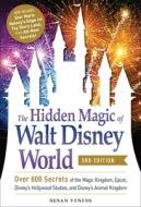 The Hidden Magic of Walt Disney World, 3rd Edition: Over 600 Secrets of the Magic Kingdom, Epcot, Disney's Hollywood Stu di Susan Veness edito da ADAMS MEDIA