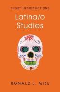 Latina/O Studies di Ronald L. Mize edito da POLITY PR