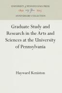 Graduate Study and Research in the Arts and Sciences at the University of Pennsylvania di Hayward Keniston edito da UNIV OF PENNSYLVANIA PR