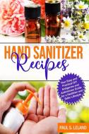 Hand Sanitizer Recipes di Leland Paul S. Leland edito da Alessio Gaudiomonte