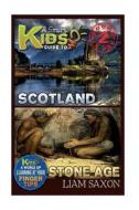 A Smart Kids Guide to Scotland and Stone Age: A World of Learning at Your Fingertips di Liam Saxon edito da Createspace