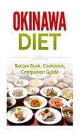 Okinawa Diet: Recipe Book, Cookbook, Companion Guide di Wade Migan edito da Createspace