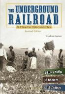 The Underground Railroad: An Interactive History Adventure di Allison Lassieur edito da CAPSTONE PR