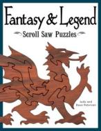Fantasy & Legend Scroll Saw Puzzles: Patterns & Instructions for Dragons, Wizards & Other Creatures of Myth di Judy Peterson edito da FOX CHAPEL PUB CO INC
