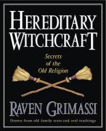 Hereditary Witchcraft: Secrets of the Old Religion di Raven Grimassi edito da LLEWELLYN PUB