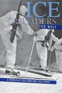 Ice Crusaders di Tom Wolf, Thomas Wolf edito da Roberts Rinehart Publishers
