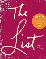 The List: 100 Ways to Shake Up Your Life di Gail Belsky edito da Seal Press (CA)