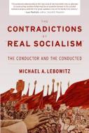 The Contradictions of "real Socialism]the Conductor and the Conducted]monthly Review Press]bc]b102]08/01/2012]]48]15.95] di Michael Lebowitz edito da MONTHLY REVIEW PR