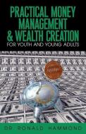 Practical Money Management & Wealth Creation for Youth and Young Adults di Ronald Hammond edito da XULON PR