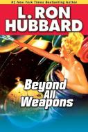 Beyond All Weapons di L. Ron Hubbard edito da Galaxy Press (CA)