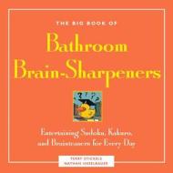The Big Book Of Bathroom Brain-sharpeners di Terry H. Stickels, Nathan Haselbauer edito da Fair Winds Press