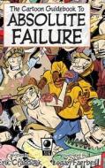 The Cartoon Guidebook to Absolute Failure Hc di Eric Craddock, Erik Craddock edito da SLG PUB
