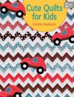 Cute Quilts For Kids di Kristin Roylance edito da Martingale & Company