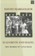 Elizabeth and Hazel: Two Women of Little Rock di David Margolick edito da Center Point