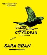 Claire DeWitt and the City of the Dead di Sara Gran edito da Highbridge Company