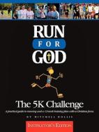The 5k Challenge A Practical Guide To Running And A 12-week Training Plan With A Christian Focus - Instructor's Edition di Mitchell Hollis edito da Crossbooks Publishing