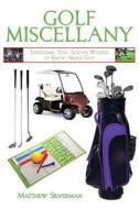 Golf Miscellany: Everything You Always Wanted to Know about Golf di Matthew Silverman edito da SKYHORSE PUB