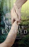 Richly Exposed: I Asked God to Meet Cancer, and I Met Myself di Melinda May Conklin edito da Tate Publishing & Enterprises