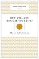 How Will You Measure Your Life? (Harvard Business Review Classics) di Clayton M. Christensen edito da Harvard Business Review Press