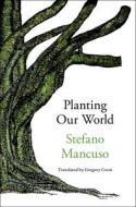 Planting Our World di Stefano Mancuso edito da OTHER PR LLC