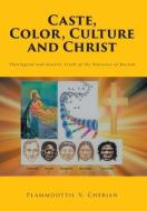 Caste, Color, Culture and Christ di Plammoottil V. Cherian edito da Covenant Books