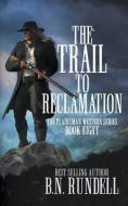 The Trail To Reclamation di Rundell B.N. Rundell edito da Wolfpack Publishing LLC