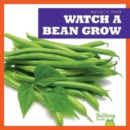 Watch a Bean Grow di Kirsten Chang edito da BULLFROG BOOKS