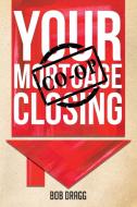Your Mortgage (CO-OP) Closing di Bob Dragg edito da Page Publishing Inc