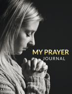 My Prayer Journal di Speedy Publishing Llc edito da Speedy Publishing Books