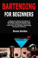 BARTENDING FOR BEGINNERS: A BEGINNER'S G di BRUNO GORDON edito da LIGHTNING SOURCE UK LTD