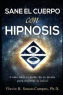 Sanar el cuerpo con hipnosis: Como Usar el Poder de la Mente para mejorar la Salud di Flavio Ballerini Souza-Campos edito da DEMENTI MILESTONE PUB