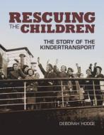 Rescuing the Children: The Story of the Kindertransport di Deborah Hodge edito da TUNDRA BOOKS INC