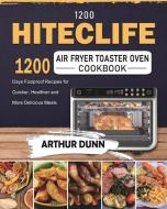 1200 HITECLIFE Air Fryer Toaster Oven Cookbook di Arthur Dunn edito da Arthur Dunn