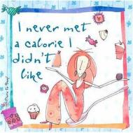 I Never Met A Calorie I Didn\'t Like edito da Ravette Publishing Ltd