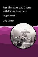 Arts Therapies and Clients with Eating Disorders edito da Jessica Kingsley Publishers, Ltd