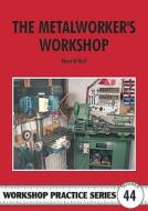 The Metalworker's Workshop di Harold Hall edito da Special Interest Model Books