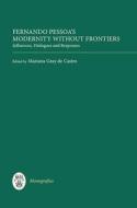 Fernando Pessoa`s Modernity without Frontiers - Influences, Dialogues, Responses di Mariana Gray de Castro edito da Tamesis Books