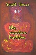 The Voodoo Buddha di Scott Shaw edito da Buddha Rose Publications